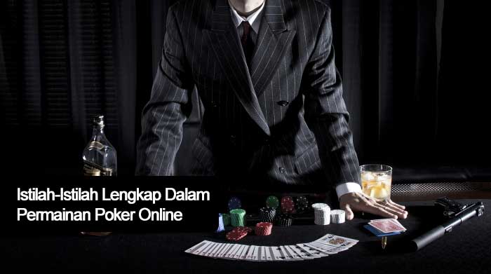 Istilah-Istilah Lengkap Dalam Permainan Poker Online