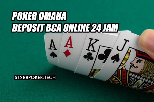 Poker Omaha Deposit BCA Online 24 Jam Terpercaya