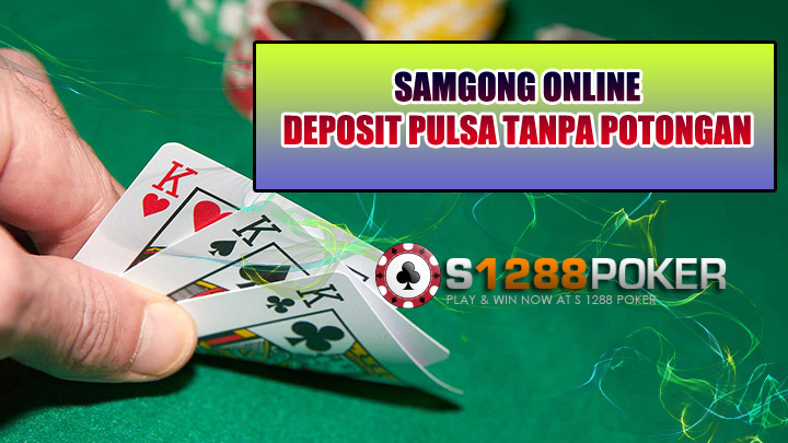 Samgong Deposit Pulsa Tanpa Potongan