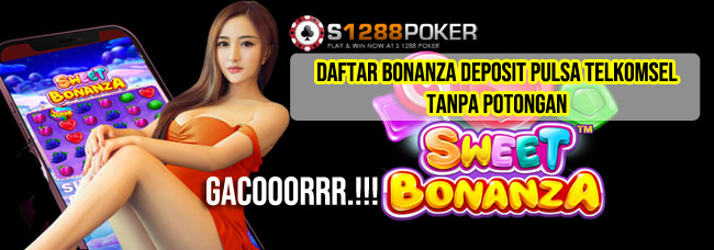 Daftar Bonanza Deposit Pulsa Telkomsel Tanpa Potongan