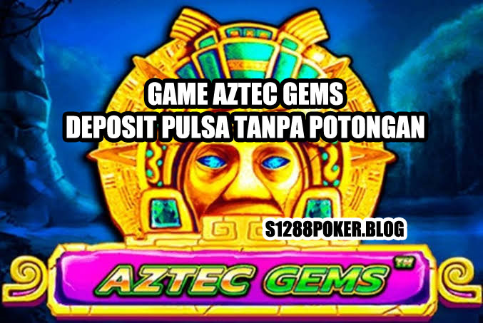 Game Aztec Gems Deposit Pulsa Tanpa Potongan