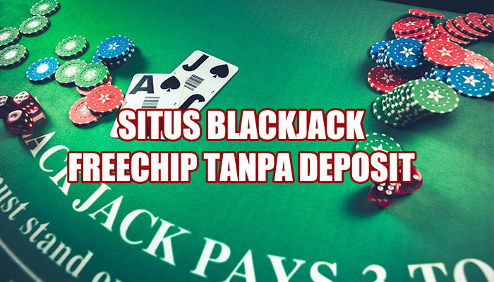 Situs Blackjack Freechip Tanpa Deposit