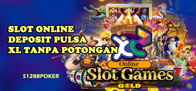 Slot online deposit pulsa xl tanpa potongan