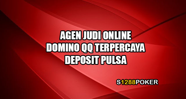 Agen judi online domino qq terpercaya deposit pulsa