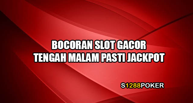 Bocoran slot gacor tengah malam pasti jackpot