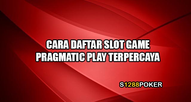 Cara daftar slot game pragmatic play terpercaya