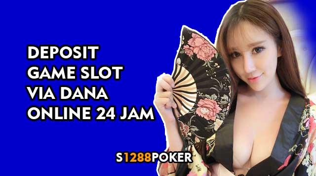 Deposit game slot via dana online 24 jam