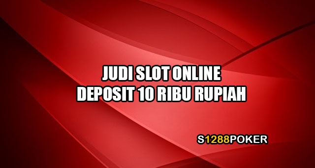 Judi slot online deposit 10 ribu rupiah