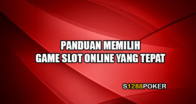 Panduan memilih game slot online yang tepat