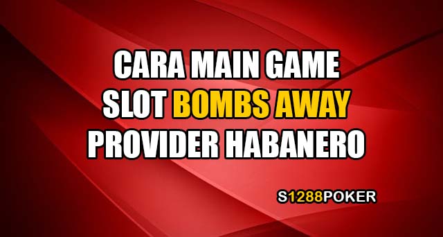 Cara main game slot bombs away provider habanero