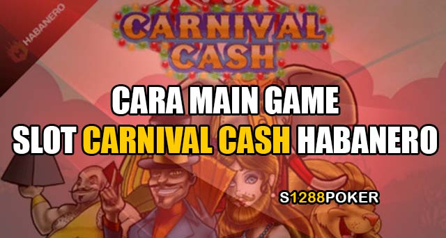 Cara main game slot carnival cash provider habanero