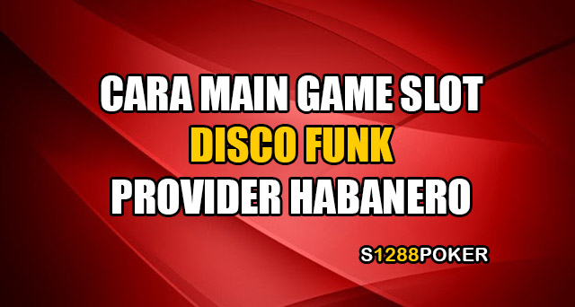 Cara main game slot disco funk provider habanero