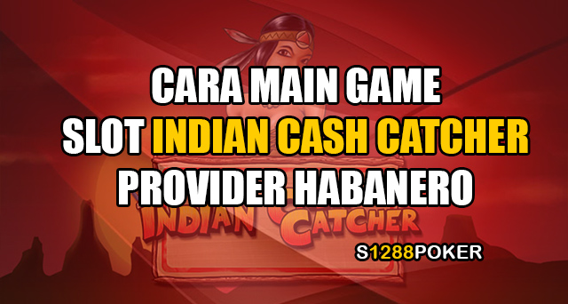 Cara main game slot indian cash catcher provider habanero