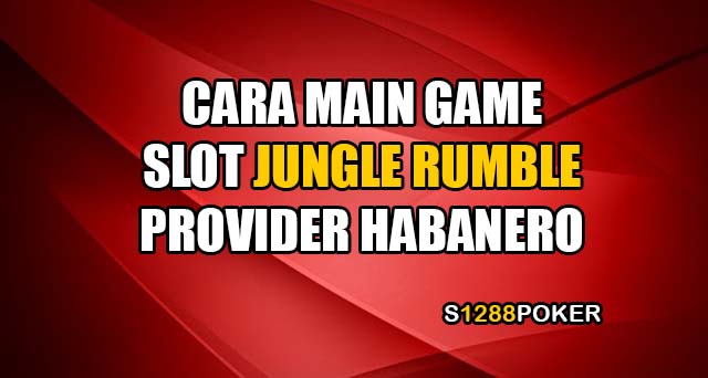 Cara main game slot jungle rumble provider habanero