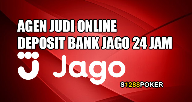 Agen judi online deposit bank jago 24 jam