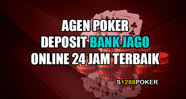 Agen poker deposit bank jago online 24 jam terbaik