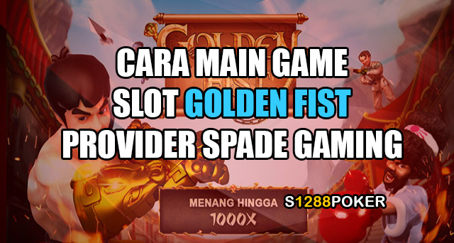 Cara main game slot golden fist provider spade gaming