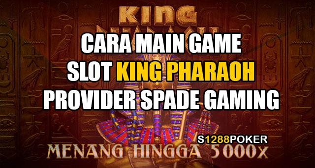 Cara main game slot king pharaoh provider spade gaming