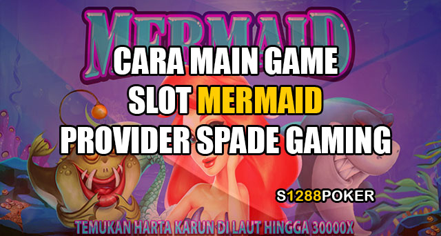 Cara main game slot mermaid provider spade gaming