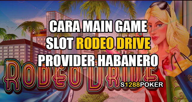 Cara main game slot rodeo drive provider habanero