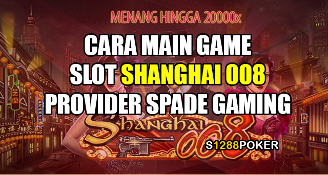 Cara main game slot shanghai 008 provider spade gaming