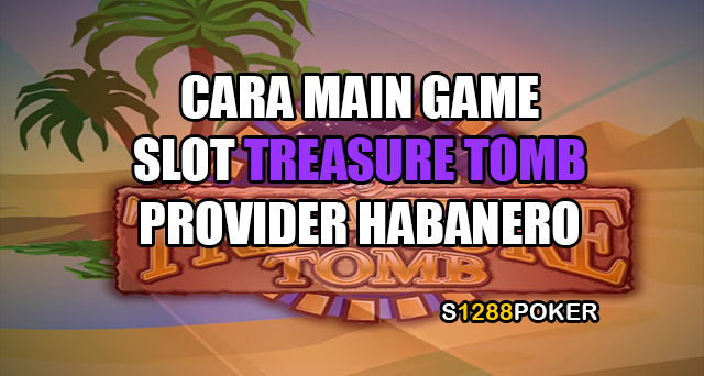 Cara main game slot treasure tomb provider habanero