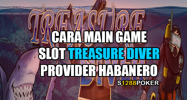 Cara main game slot treasure diver provider habanero