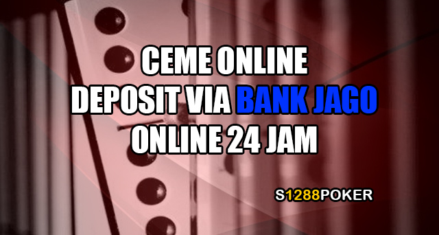 Ceme online deposit via bank jago 24 jam