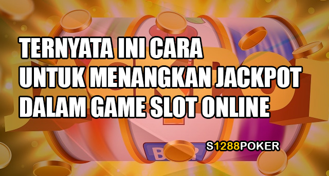 Ternyata ini cara untuk menangkan jackpot dalam game slot online