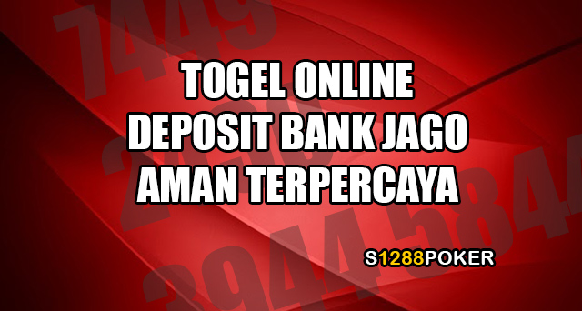 Togel online deposit bank jago aman terpercaya