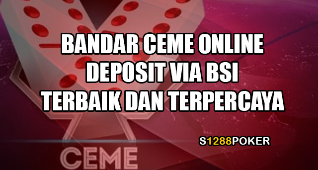 Bandar ceme online deposit via BSI terbaik dan terpercaya