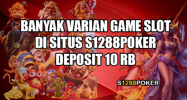 Banyak varian game slot di situs s1288poker deposit 10 rb