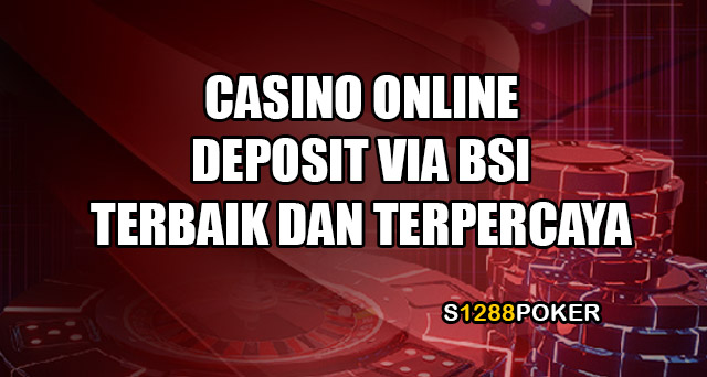 Casino online deposit via BSI terbaik dan terpercaya