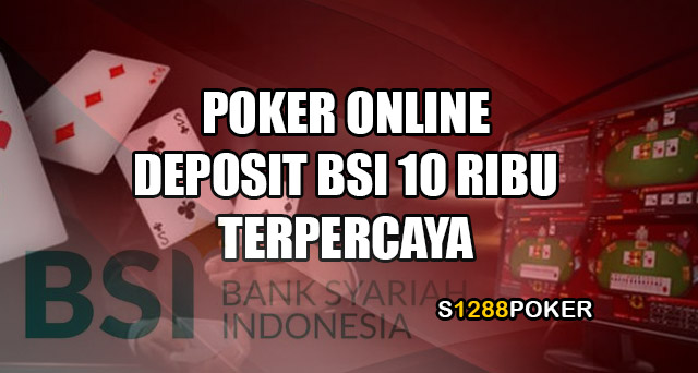 Poker online deposit BSI 10 ribu terpercaya