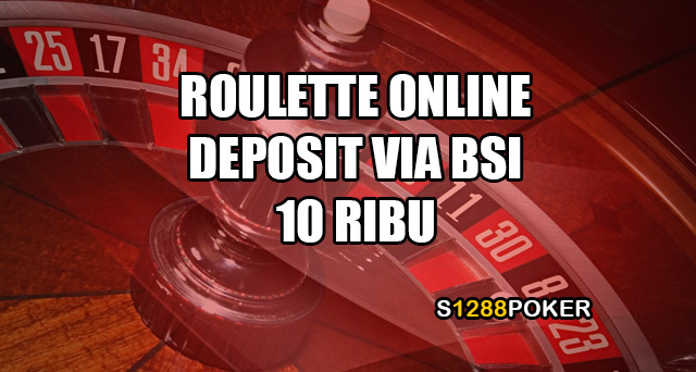 Roulette online deposit via BSI 10 ribu