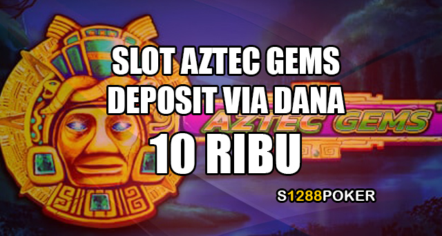 Slot Aztec Gems deposit via DANA 10 ribu