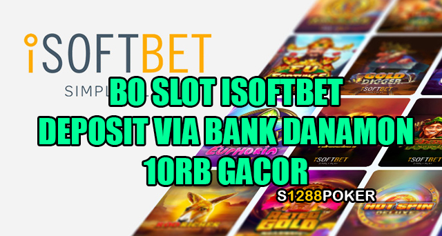 BO slot iSoftBet deposit via bank danamon 10rb gacor