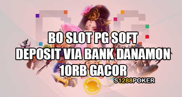 BO slot pg soft deposit via bank danamon 10rb gacor