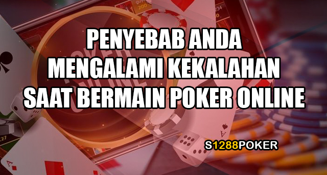 Penyebab anda mengalami kekalahan saat bermain poker online