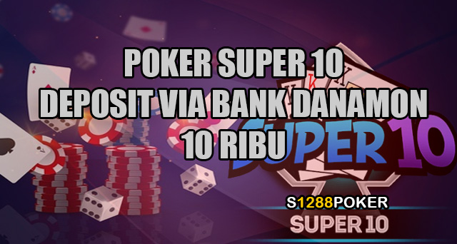 Poker super 10 deposit via bank danamon 10 ribu