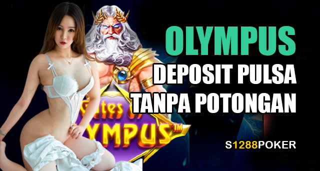 Slot olympus deposit pulsa tanpa potongan