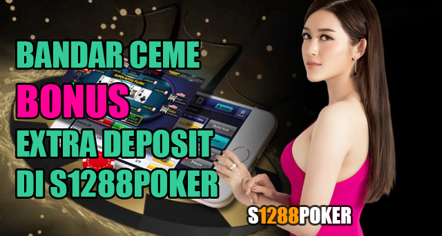 Bandar ceme bonus extra deposit di s1288poker