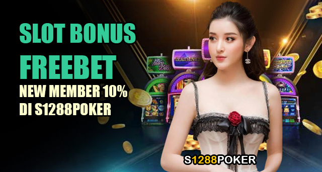 Slot bonus freebet new member 10% di s1288poker