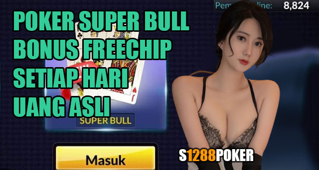 Poker super bull bonus freechip setiap hari uang asli