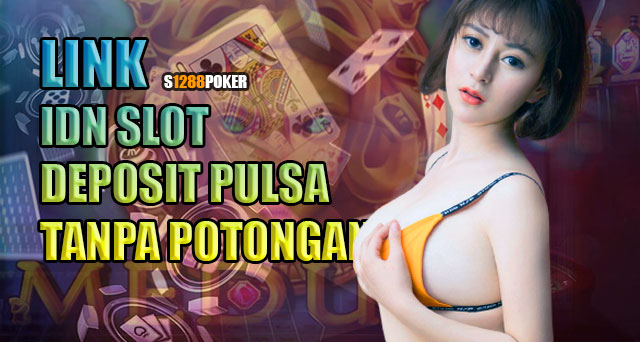 Link IDN slot deposit pulsa tanpa potongan