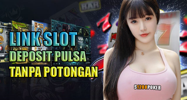 Link slot deposit pulsa tanpa potongan