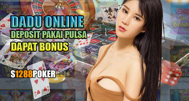 Dadu online deposit pakai pulsa dapat bonus