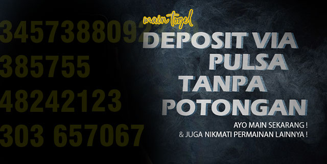 Bandar togel deposit pakai pulsa tanpa potongan