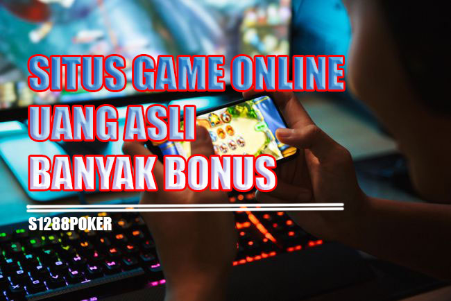 Situs game online uang asli banyak bonus