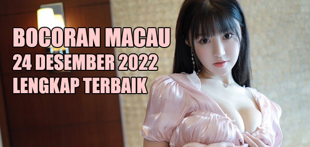 Bocoran macau 24 desember 2022 lengkap terbaik